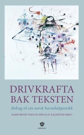 Drivkrafta bak teksten : bidrag til ein norsk barnebokpoetikk