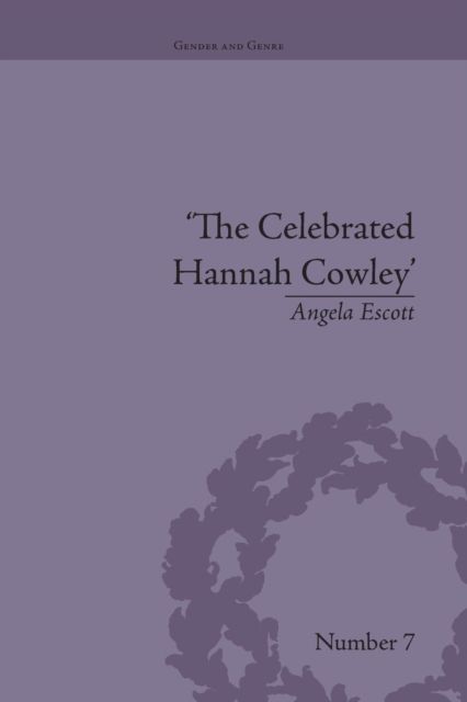 The Celebrated Hannah Cowley : Experiments in Dramatic Genre, 1776–1794