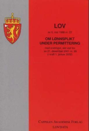 Lov om lønnsplikt under permittering (permitteringslønnsloven) av 6. mai 1988 nr. 22 : med endringer, sist ved lov av 16. desember 2005 nr. 119 (i kraft 1. januar 2006) : samt forskrift