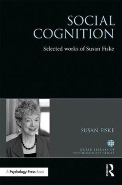 Social Cognition : Selected Works of Susan Fiske