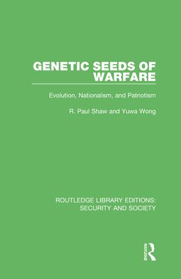 Genetic Seeds of Warfare : Evolution, Nationalism, and Patriotism