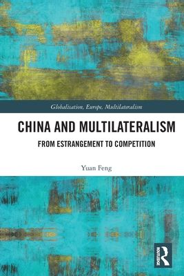 China and Multilateralism : From Estrangement to Competition