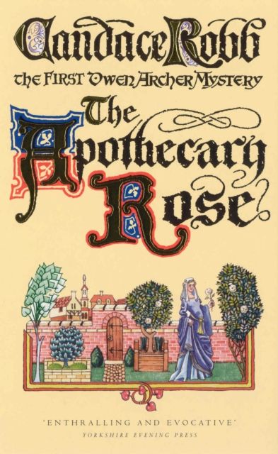 Forsidebilde av The Apothecary Rose : (The Owen Archer Mysteries: book I): a captivating and enthralling medieval murder mystery set in York – a real page-turner!