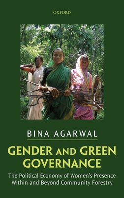 Gender and Green Governance : The Political Economy of Women's Presence Within and Beyond Community Forestry