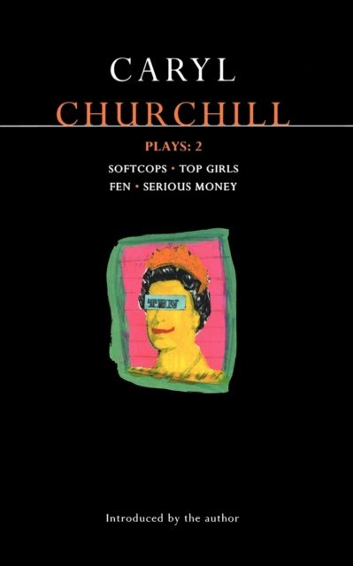 Churchill Plays: 2 : Softcops; Top Girls; Fen; Serious Money