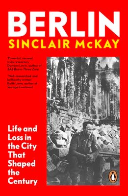 Berlin : Life and Loss in the City That Shaped the Century