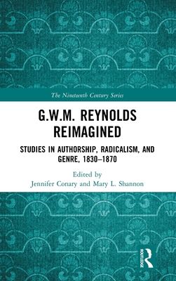 G.W.M. Reynolds Reimagined : Studies in Authorship, Radicalism, and Genre, 1830-1870