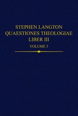Stephen Langton, Quaestiones Theologiae : Liber III, Volume 3