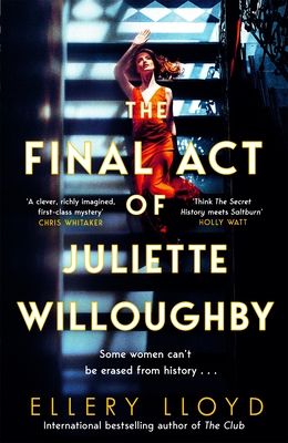 The Final Act of Juliette Willoughby : the intoxicating and darkly glamourous mystery from the bestselling authors of Reese Witherspoon bookclub pick, The Club