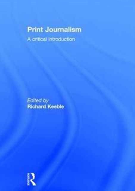 Print Journalism : A Critical Introduction