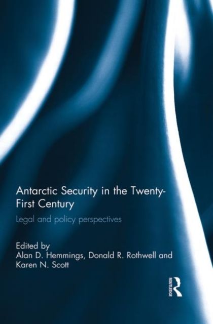 Antarctic Security in the Twenty-First Century : Legal and Policy Perspectives