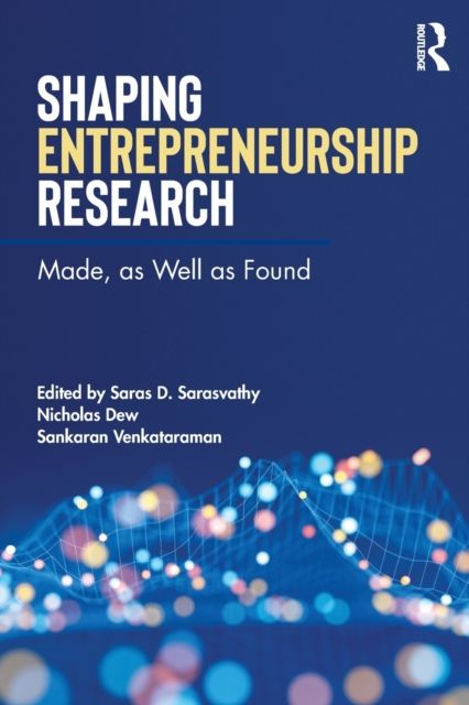 Shaping Entrepreneurship Research : Made, as Well as Found