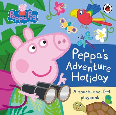 Peppa Pig: Peppa’s Adventure Holiday : A Touch-and-Feel Playbook