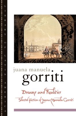 Dreams and Realities : Selected Fictions of Juana Manuela Gorriti