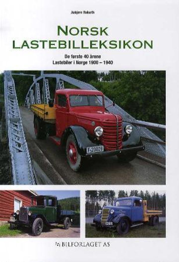 Norsk lastebilleksikon : de første 40 årene : lastebiler i Norge 1900-1940