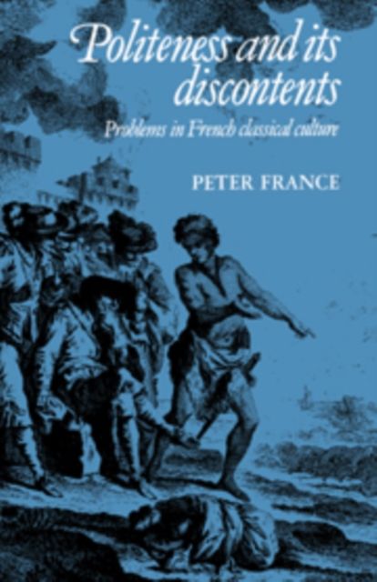 Politeness and its Discontents : Problems in French Classical Culture