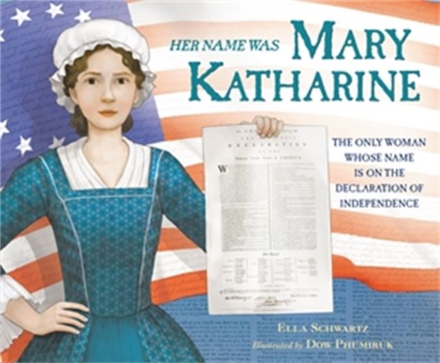 Her Name Was Mary Katharine : The Only Woman Whose Name Is on the Declaration of Independence