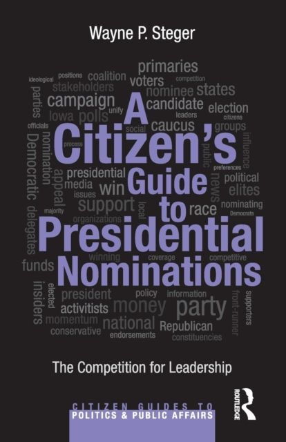 A Citizen's Guide to Presidential Nominations : The Competition for Leadership