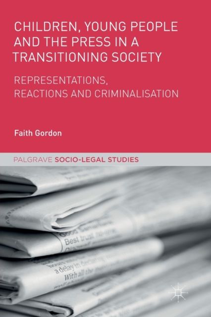Children, Young People and the Press in a Transitioning Society : Representations, Reactions and Criminalisation