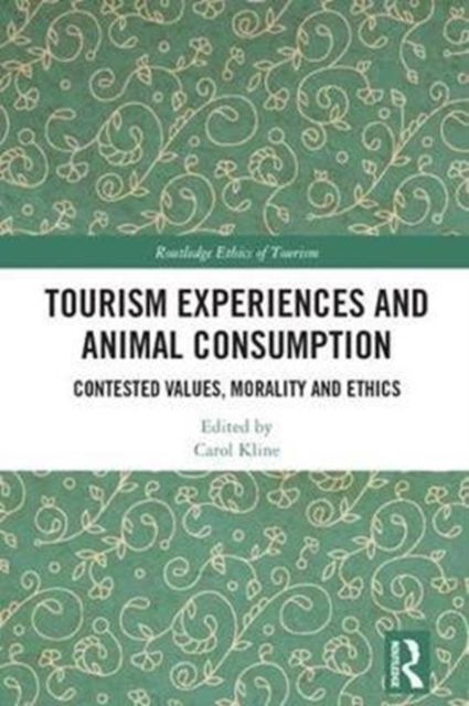 Tourism Experiences and Animal Consumption : Contested Values, Morality and Ethics