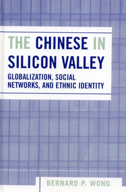 The Chinese in Silicon Valley : Globalization, Social Networks, and Ethnic Identity