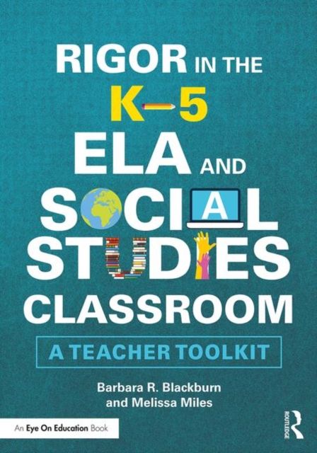 Rigor in the K–5 ELA and Social Studies Classroom : A Teacher Toolkit