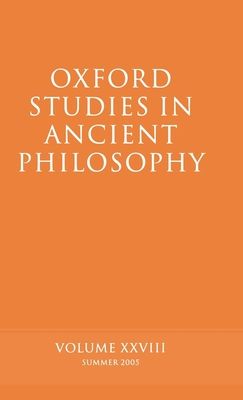 Oxford Studies in Ancient Philosophy XXVIII : Summer 2005