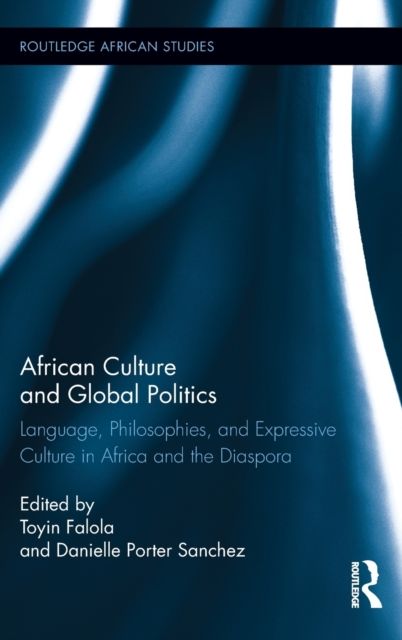 African Culture and Global Politics : Language, Philosophies, and Expressive Culture in Africa and the Diaspora