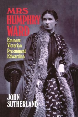 Mrs Humphry Ward : Eminent Victorian, Pre-eminent Edwardian