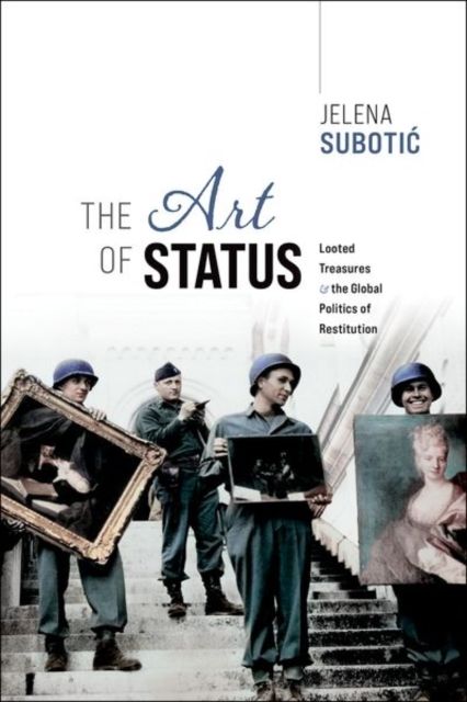 The Art of Status : Looted Treasures and the Global Politics of Restitution