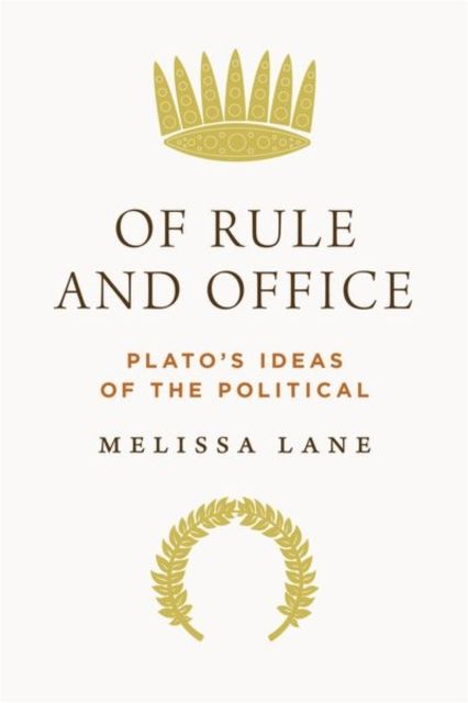 Of Rule and Office : Plato's Ideas of the Political