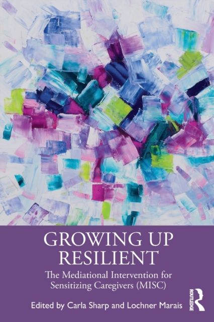 Growing Up Resilient : The Mediational Intervention for Sensitizing Caregivers (MISC)
