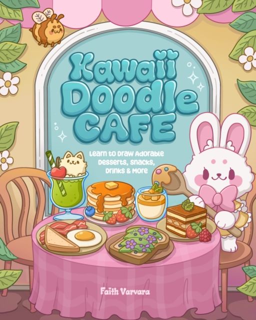 Kawaii Doodle Cafe : Learn to Draw Adorable Desserts, Snacks, Drinks & More