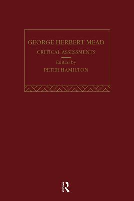 George Herbert Mead : Critical Assessments
