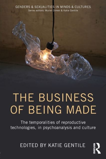 The Business of Being Made : The temporalities of reproductive technologies, in psychoanalysis and culture