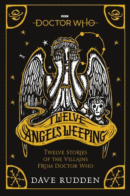 Doctor Who: Twelve Angels Weeping : Twelve stories of the villains from Doctor Who