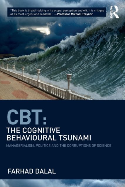 CBT: The Cognitive Behavioural Tsunami : Managerialism, Politics and the Corruptions of Science