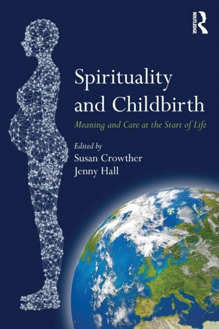 Spirituality and Childbirth : Meaning and Care at the Start of Life