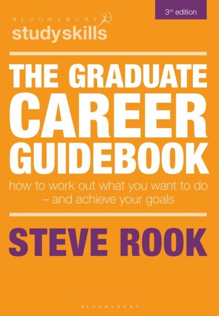 The Graduate Career Guidebook : How To Work Out What You Want To Do – And Achieve Your Goals