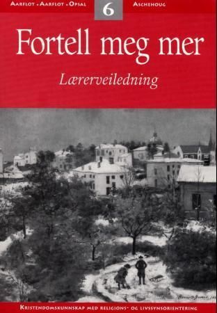 Fortell meg mer 6 : lærerveiledning : kristendomskunnskap med religions- og livssynsorientering