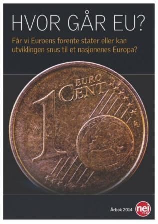 Hvor går EU? : får vi Euroens forente stater eller kan utviklingen snus til et nasjonenes Europa? : årbok 2014