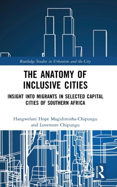 The Anatomy of Inclusive Cities : Insight into Migrants in Selected Capital Cities of Southern Africa