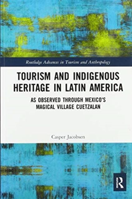 Tourism and Indigenous Heritage in Latin America : As Observed through Mexico's Magical Village Cuetzalan