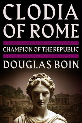 Clodia of Rome : Champion of the Republic