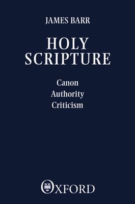 Holy Scripture : Canon, Authority, Criticism