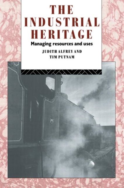 The Industrial Heritage : Managing Resources and Uses