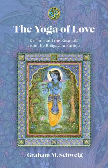 The Yoga of Love : Krishna and the Rasa Lila from the Bhagavata Purana