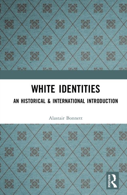 White Identities : An Historical & International Introduction