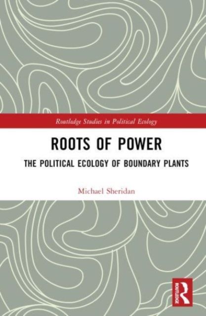 Roots of Power : The Political Ecology of Boundary Plants