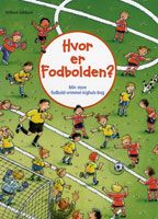 Hvor er fodbolden? : min store fodbold-vrimmel-kighuls-bog
